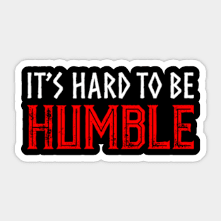 It's hard to Be Humble. Sticker